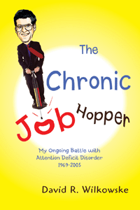 The Chronic Job Hopper: My Ongoing Battle with Attention Deficit Disorder 1969-2005